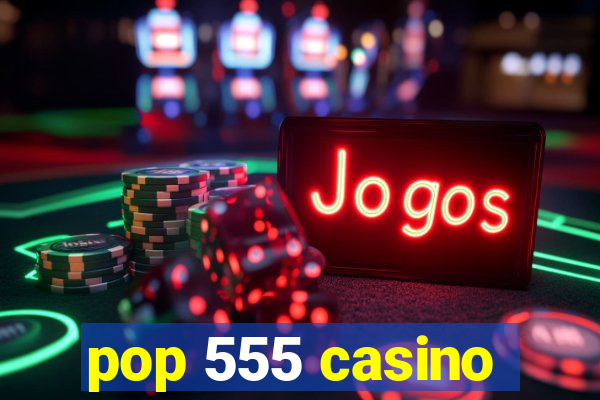 pop 555 casino